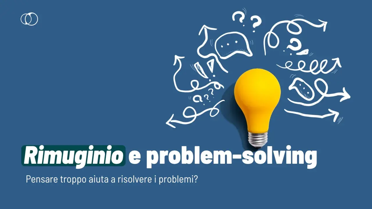 Lampadina gialla circondata da frecce e punti interrogativi, simboleggia come risolvere un problema. Testo: "Rimuginio e problem-solving".