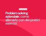 Problem solving aziendale: come allenarlo con esercizi pratici. Esempi per migliorare le capacità decisionali in azienda.