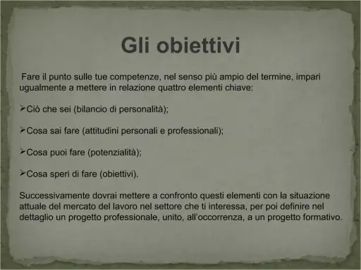 Obiettivi: bilancio di personalità, cosa sai fare, potenzialità e obiettivi. Confronta con il mercato del lavoro per definire un progetto professionale.