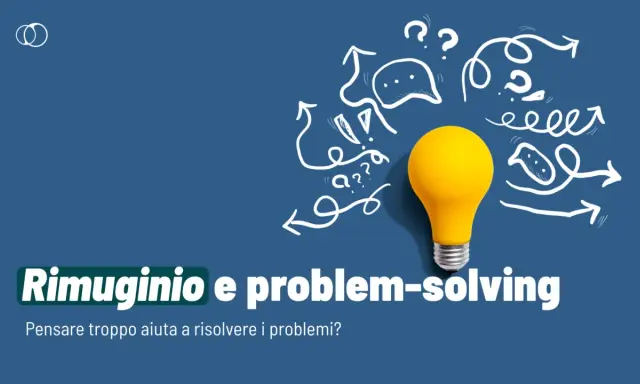 Lampadina gialla circondata da frecce e punti interrogativi, simboleggia come risolvere un problema. Testo: "Rimuginio e problem-solving".