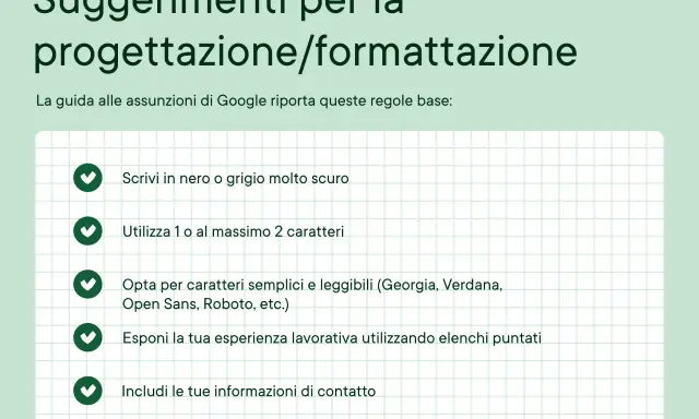 Suggerimenti per la progettazione/formattazione del tuo curriculum: scrivi in nero, usa pochi caratteri, scegli font leggibili, elenca esperienze e includi contatti.