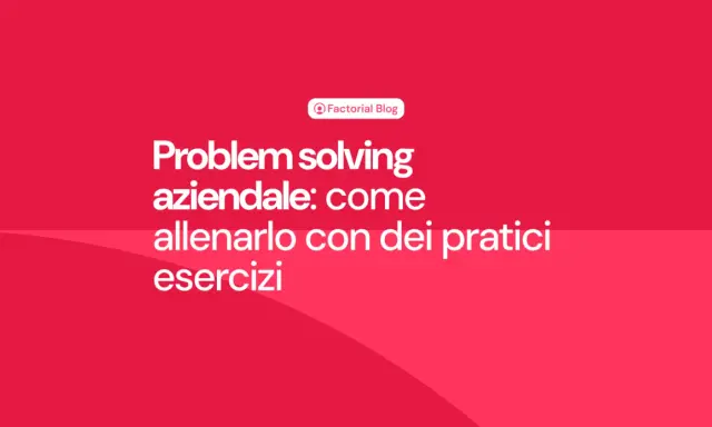 Problem solving aziendale: come allenarlo con esercizi pratici. Esempi per migliorare le capacità decisionali in azienda.